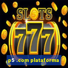 p5 .com plataforma